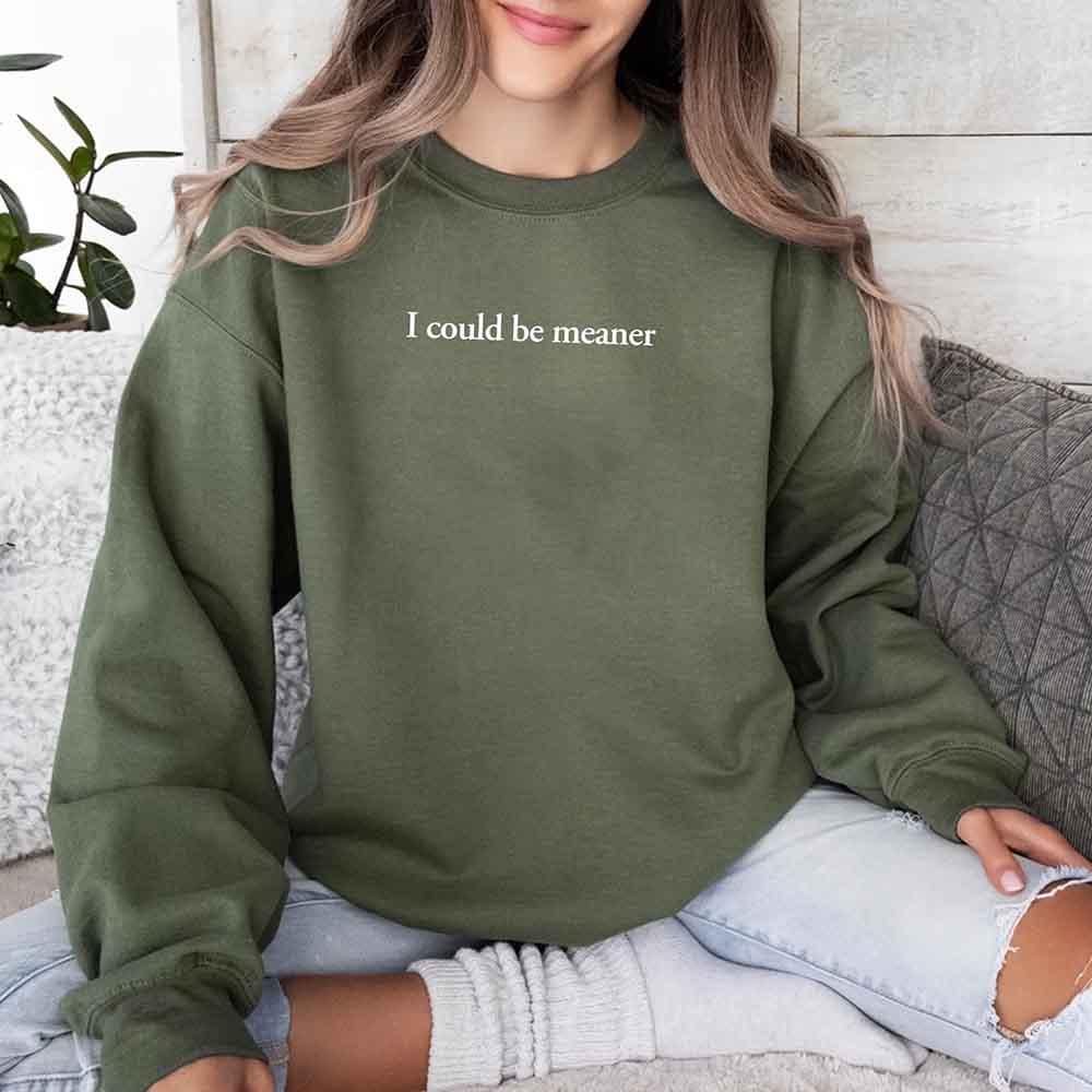 I Could Be Meaner Sweatshirt