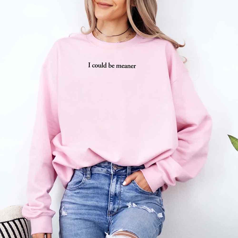 I Could Be Meaner Sweatshirt